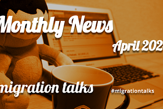 migration talks Monthly News / April, 2024