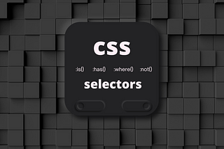 CSS :is(),:where(),:has() and :not()