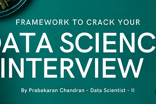 Cracking Data Science Interviews -Sharing My learnings from 25+ Interviews