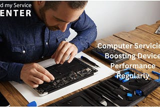 Computer Servicing: Boosting Device Performance Regularly