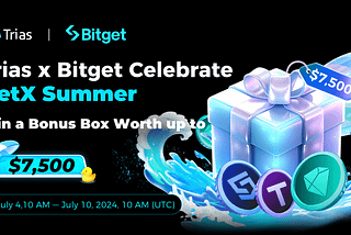 Trias & Bitget Celebrate NetX Summer! Win a Bonus Box Worth up to $7,500.
