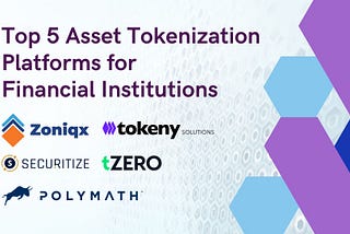 Top 5 Asset Tokenization Platforms for Financial Institutions Zoniqx