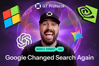 GT Protocol AI Digest №91: Google Changed Search Again