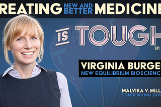 Creating new and better medicines, featuring Virginia Burger of New Equilibrium