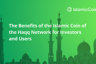 The Benefits of the Islamic Coin of the Haqq Network for Investors and Users