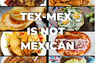 Tex-Mex is not Mexican