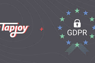 GDPR Talked, Tapjoy Listened!