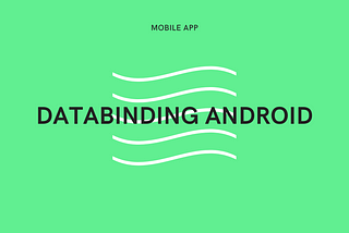 Databinding in Android development.