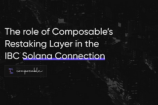 The Role of Composable’s Restaking Layer in Picasso’s IBC Solana Connection