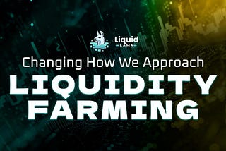 Changing Our Approach To Liquidity Farming