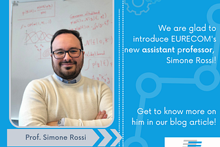 [Meet our faculty] Simone Rossi, assistant professor in the Data Science department at EURECOM