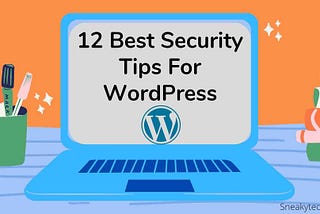 12 Tips on how to secure my WordPress website