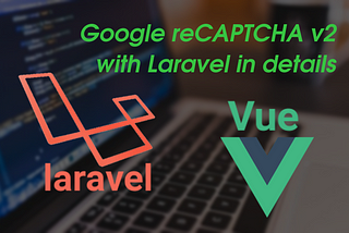 Simple integration Google reCAPTCHA v2 with Laravel in details