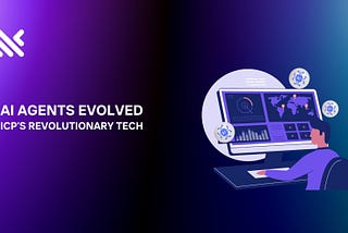 AI Agents Evolved: ICP’s Revolutionary Tech