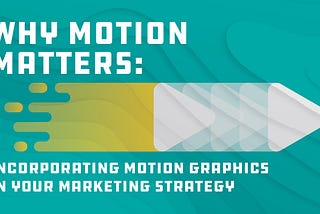 Why Motion Matters: Incorporating Motion Graphics in Your Marketing Strategy