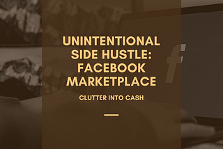 Unintentional Side Hustle: Facebook Marketplace is Turning My Clutter into Cash