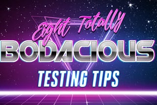 The sentence ‘Eight Totally Bodacious Testing Tips’ written in a funky 80s font with neon, retro colours and style.