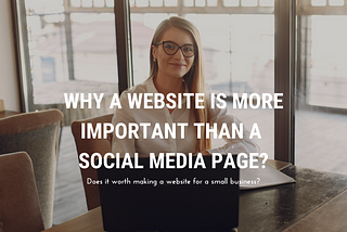 WHY A WEBSITE IS MORE IMPORTANT THAN A SOCIAL MEDIA PAGE?