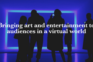 Virtual Collective: Bringing art and entertainment to audiences in a digital world