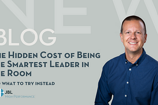 The Hidden Cost of Being the Smartest Leader in the Room