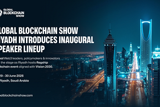 Global Blockchain Show Riyadh Unveils World-Class Speakers Redefining the Future of Web3 and…