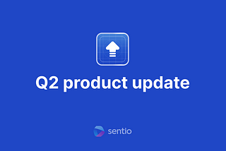 Sentio Q2 Product Update