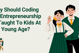 Why Should Coding and Entrepreneurship Be Taught To Kids At Young Age?