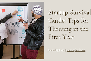 Jason Nyback on Startup Survival Guide: Tips for Thriving in the First Year
