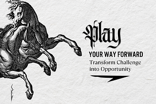 Play Your Way Forward