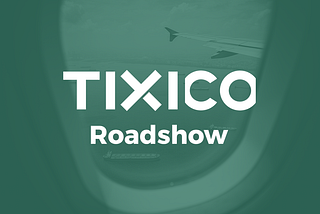 Latest updates and announcement of the Tixico Roadshow of 2019