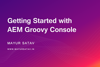 Getting Started with AEM Groovy Console