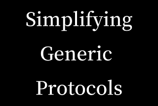 Simplifying Generic Protocols in Swift 5.7