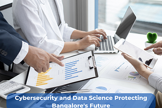 Cyber security and Data Science: Protecting Bangalore’s Future