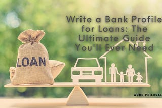 Write a Bank Profile for Loans: The Ultimate Guide You’ll Ever Need