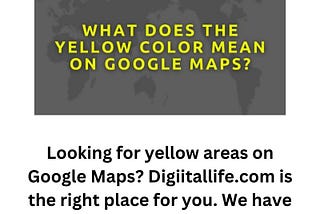 yellow areas on google mapsYellow Areas On Google Maps | Digiitallife.com