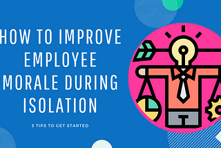 How to improve employee morale during isolation
