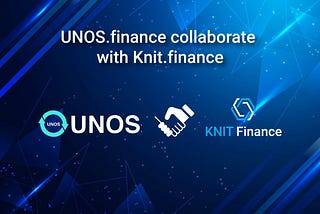 UNOS.finance collaborate with Knit.finance: Open a new world of investment to crypto ecosystem