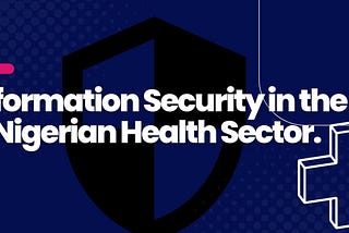 Information Security in the Nigerian Health Sector  — CybersecFill.