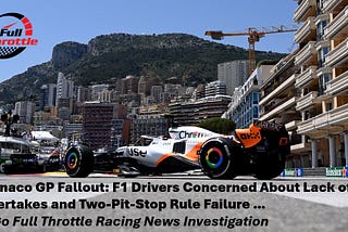 Monaco GP Drama: F1 Drivers Concerned About Lack of Overtakes and Two-Pit-Stop Rule Failure