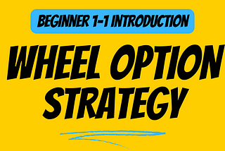 [Beginner] The Wheel Options Strategy Guide 1–1 Intro.