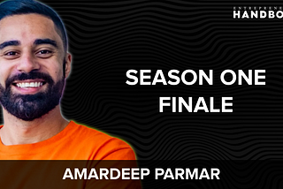 #69. Entrepreneur’s Handbook Season One Finale w/ Amardeep Parmar