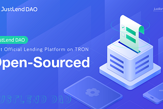 New DeFi Milestone | TRON’s First Official Lending Protocol JustLend DAO is Now Open-Source