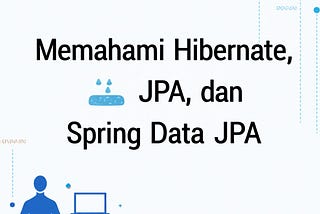 Memahami Hibernate, JPA, dan Spring Data JPA