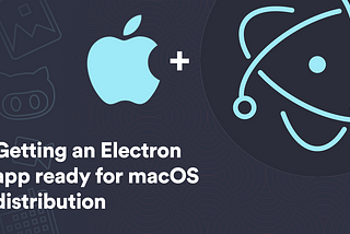 Getting an Electron app ready for macOS distribution