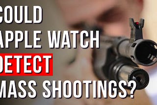 Mass Shooting Detection: Apple Watch Concept