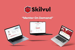 UX Case Study — Skilvul Mentor On Demand