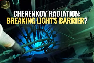 Cherenkov Radiation: Breaking Light’s Barrier