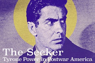 The Seeker: Tyrone Power in Postwar America
