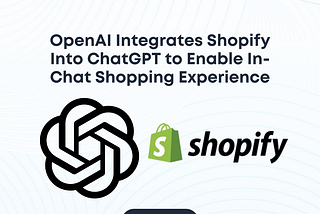 OpenAI Integrates Shopify Into ChatGPT to Enable In-Chat Shopping Experience