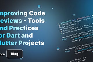 Improving Code Reviews — Tools and Practices for Dart and Flutter Projects